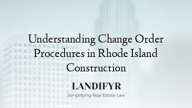 Understanding Change Order Procedures in Rhode Island Construction
