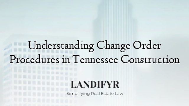 Understanding Change Order Procedures in Tennessee Construction