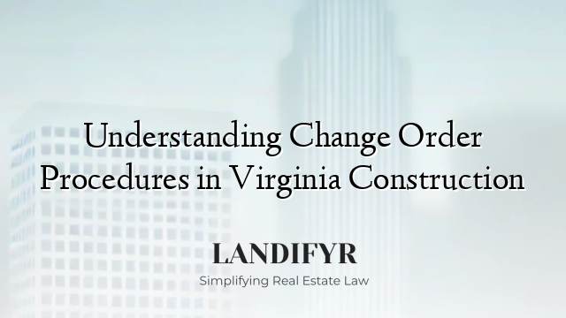 Understanding Change Order Procedures in Virginia Construction
