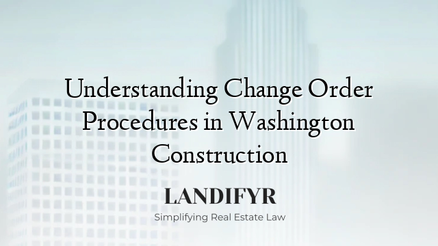 Understanding Change Order Procedures in Washington Construction