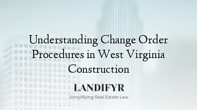 Understanding Change Order Procedures in West Virginia Construction