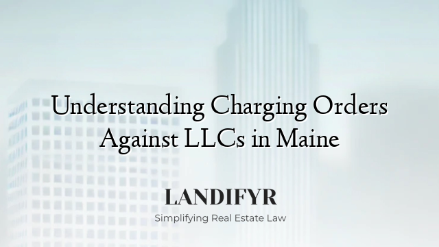 Understanding Charging Orders Against LLCs in Maine