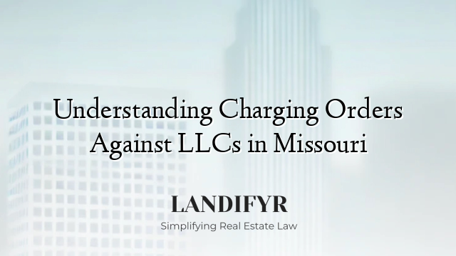 Understanding Charging Orders Against LLCs in Missouri