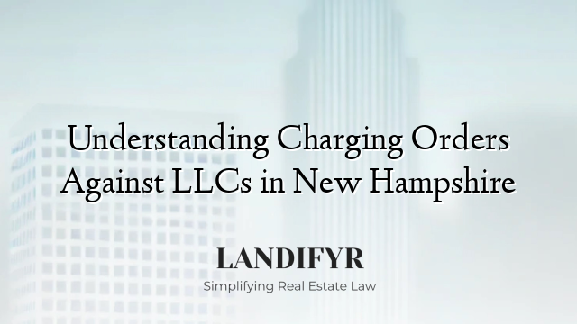 Understanding Charging Orders Against LLCs in New Hampshire