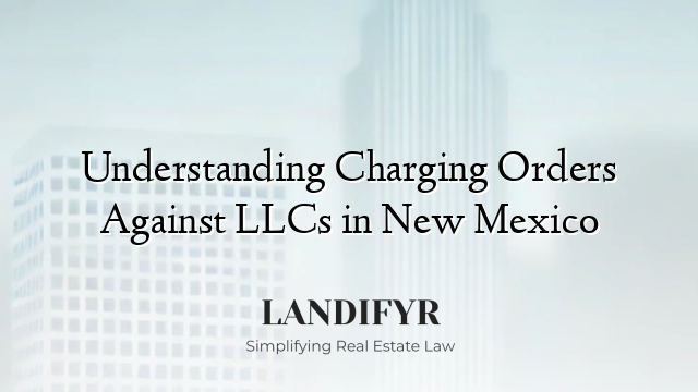 Understanding Charging Orders Against LLCs in New Mexico