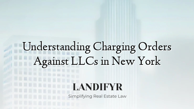 Understanding Charging Orders Against LLCs in New York