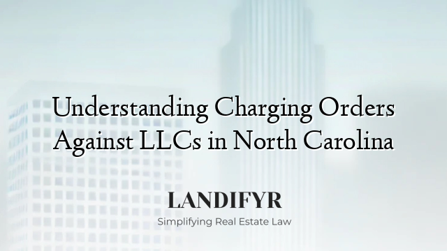 Understanding Charging Orders Against LLCs in North Carolina