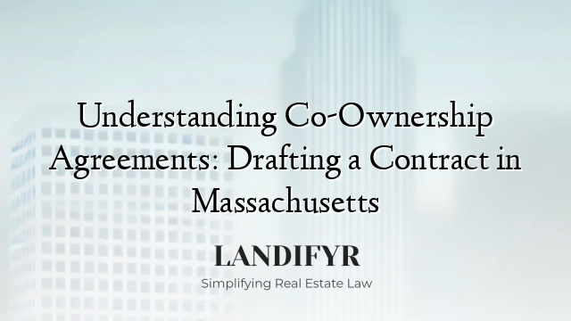 Understanding Co-Ownership Agreements: Drafting a Contract in Massachusetts