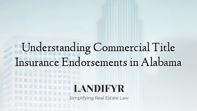 Understanding Commercial Title Insurance Endorsements in Alabama