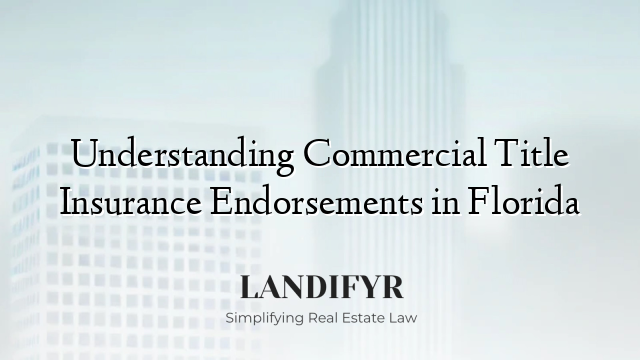 Understanding Commercial Title Insurance Endorsements in Florida