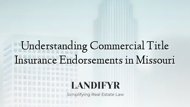 Understanding Commercial Title Insurance Endorsements in Missouri