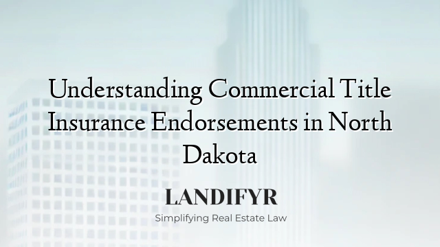 Understanding Commercial Title Insurance Endorsements in North Dakota