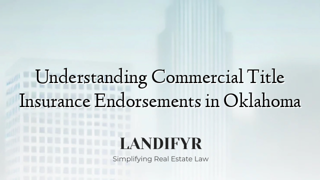 Understanding Commercial Title Insurance Endorsements in Oklahoma