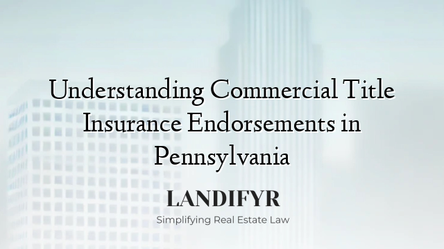 Understanding Commercial Title Insurance Endorsements in Pennsylvania