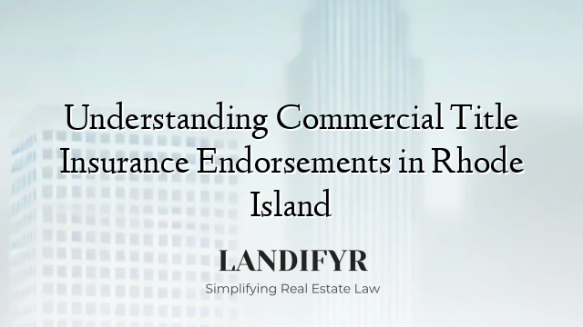 Understanding Commercial Title Insurance Endorsements in Rhode Island