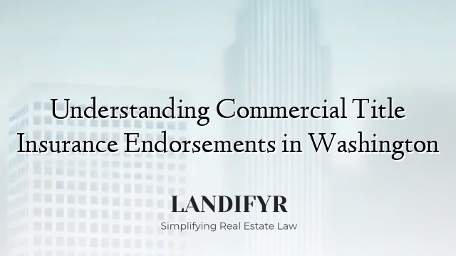Understanding Commercial Title Insurance Endorsements in Washington
