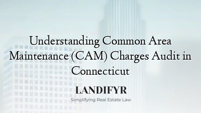Understanding Common Area Maintenance (CAM) Charges Audit in Connecticut