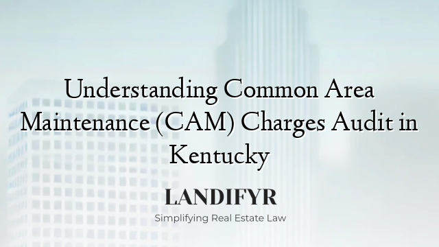 Understanding Common Area Maintenance (CAM) Charges Audit in Kentucky