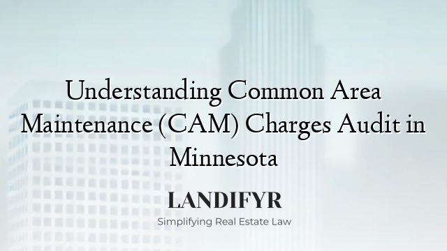Understanding Common Area Maintenance (CAM) Charges Audit in Minnesota