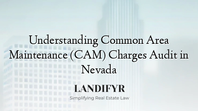 Understanding Common Area Maintenance (CAM) Charges Audit in Nevada