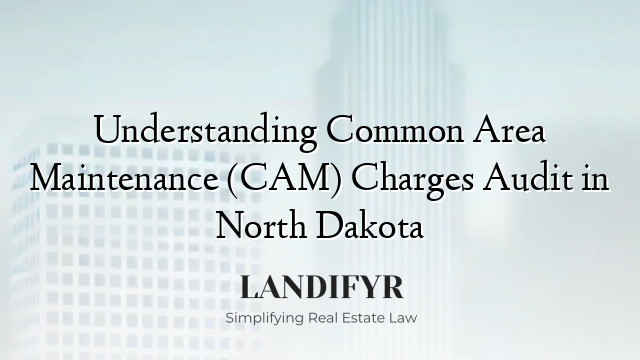 Understanding Common Area Maintenance (CAM) Charges Audit in North Dakota