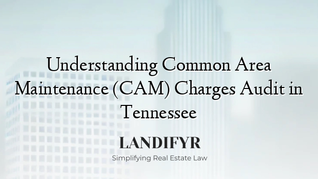 Understanding Common Area Maintenance (CAM) Charges Audit in Tennessee