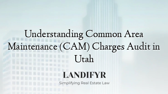 Understanding Common Area Maintenance (CAM) Charges Audit in Utah