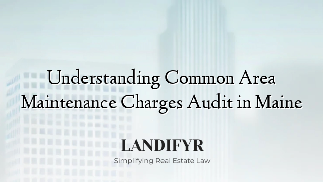 Understanding Common Area Maintenance Charges Audit in Maine