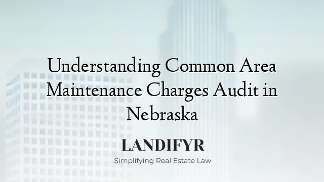 Understanding Common Area Maintenance Charges Audit in Nebraska