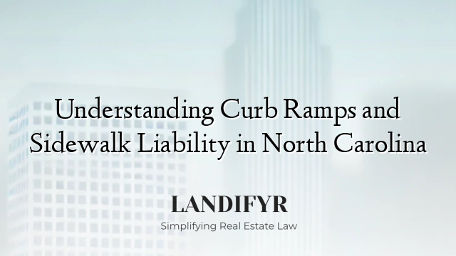 Understanding Curb Ramps and Sidewalk Liability in North Carolina