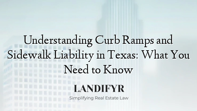 Understanding Curb Ramps and Sidewalk Liability in Texas: What You Need to Know