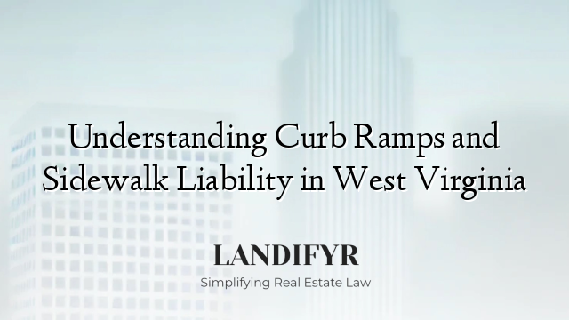 Understanding Curb Ramps and Sidewalk Liability in West Virginia
