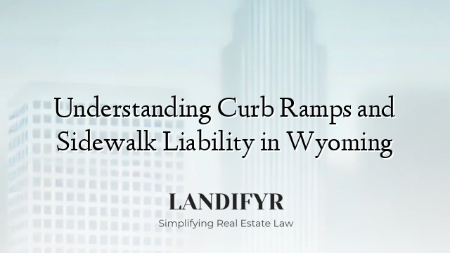 Understanding Curb Ramps and Sidewalk Liability in Wyoming