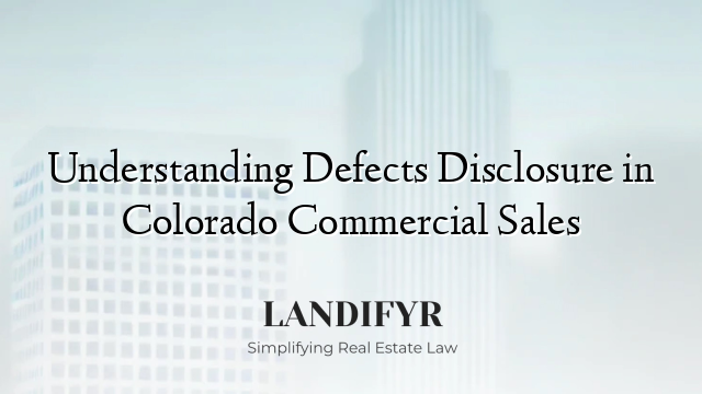Understanding Defects Disclosure in Colorado Commercial Sales
