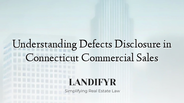 Understanding Defects Disclosure in Connecticut Commercial Sales
