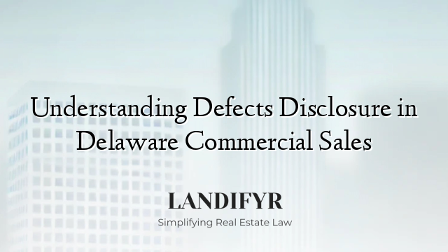 Understanding Defects Disclosure in Delaware Commercial Sales