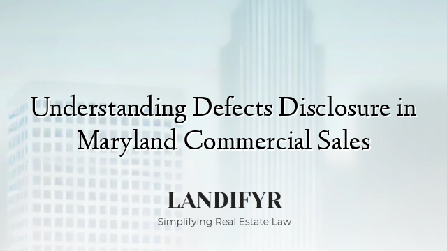 Understanding Defects Disclosure in Maryland Commercial Sales