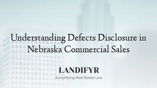 Understanding Defects Disclosure in Nebraska Commercial Sales