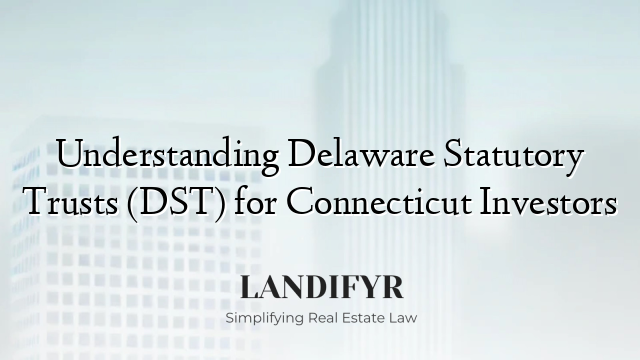 Understanding Delaware Statutory Trusts (DST) for Connecticut Investors