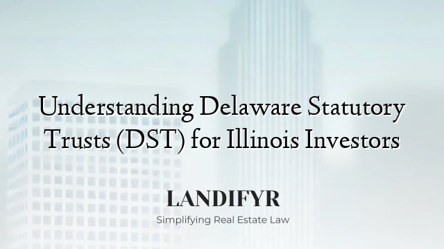 Understanding Delaware Statutory Trusts (DST) for Illinois Investors