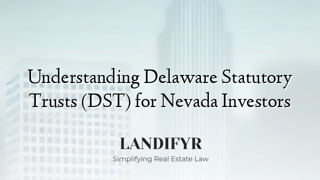 Understanding Delaware Statutory Trusts (DST) for Nevada Investors
