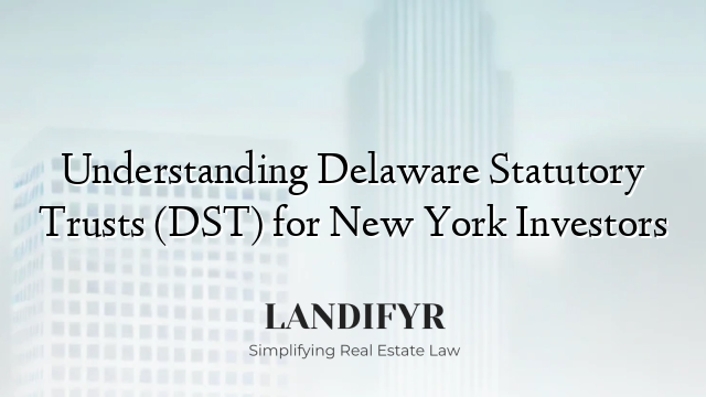 Understanding Delaware Statutory Trusts (DST) for New York Investors