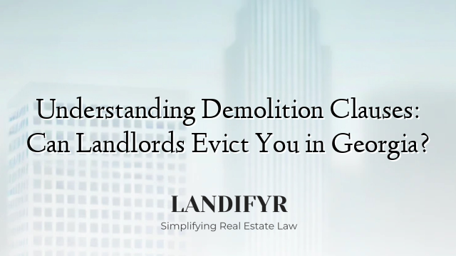 Understanding Demolition Clauses: Can Landlords Evict You in Georgia?