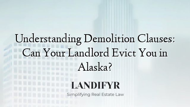 Understanding Demolition Clauses: Can Your Landlord Evict You in Alaska?