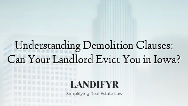 Understanding Demolition Clauses: Can Your Landlord Evict You in Iowa?