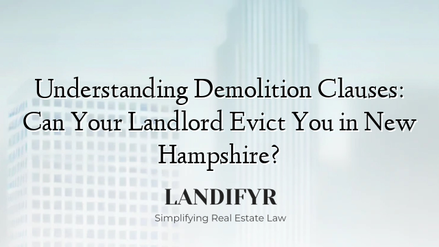 Understanding Demolition Clauses: Can Your Landlord Evict You in New Hampshire?