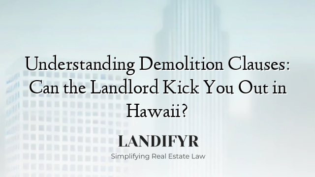 Understanding Demolition Clauses: Can the Landlord Kick You Out in Hawaii?