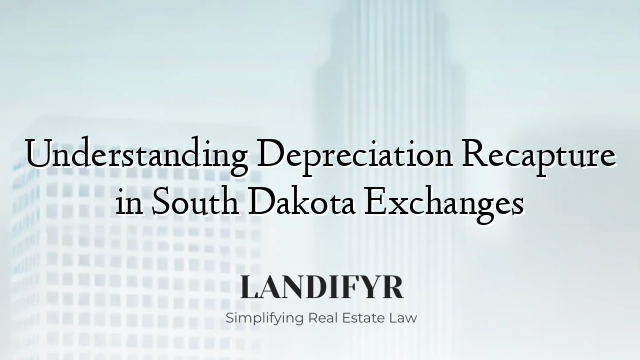 Understanding Depreciation Recapture in South Dakota Exchanges