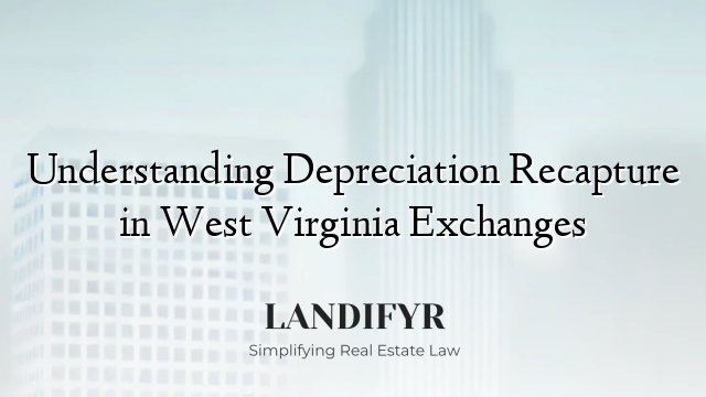Understanding Depreciation Recapture in West Virginia Exchanges