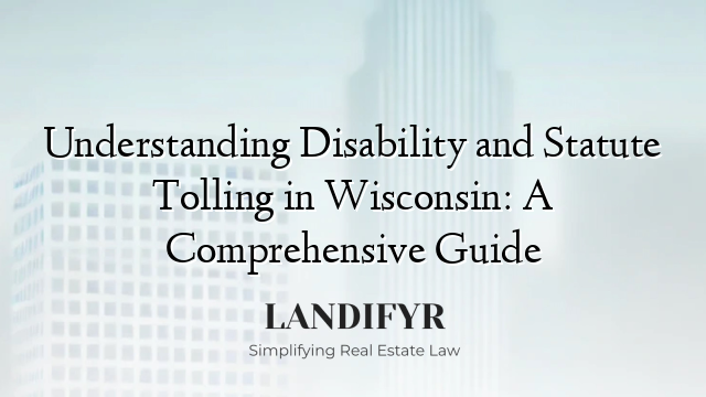 Understanding Disability and Statute Tolling in Wisconsin: A Comprehensive Guide